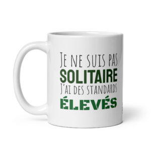 Mug céramique Je ne suis pas solitaire j'ai des standards élevés