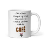 Mug céramique Derrière chaque grande décision se cache un bon -rhum- café