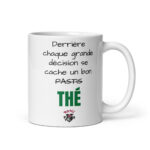 Mug céramique Derrière chaque grande décision se cache un bon -pastis- thé