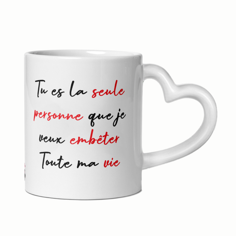 Mug céramique cœur tu es la seule personne que je veux embêter toute ma vie – Image 4